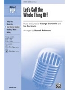 Let's Call The Whole Thing Off by Gershwin George - Robinson Russell L - for SAB and Piano