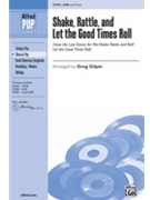 Shake Rattle & Let The Good Times Roll by - Gilpin Greg - for SAB and Piano