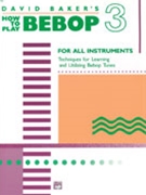 How To Play Bebop Volume 3 by Baker David for Instrumental (Vol 3)