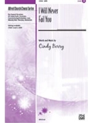 I Will Never Fail You by Berry Cindy for SATB