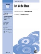 Let Me Be There by Rostill John - Althouse Jay - for SAB and Piano