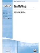 Give Me Wings by Wagner Douglas E for 3-Part Mixed