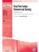 Keep Your Lamps Trimmed & Burning by - Althouse Jay - for SATB a cappella