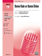 Come Rain Or Come Shine by Arlen Harold - Althouse Jay - for SATB