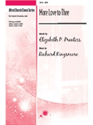 More Love To Thee by Kingsmore Richard for SATB