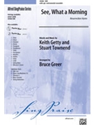 See What A Morning by Getty and Townend - Greer Bruce - for SAB