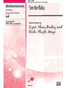 See The Baby by Bailey Lynn Shaw - Mayo Becki Slagle - for SATB