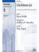To Our Redeemer God by - Lopez Faye - for SATB