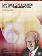 Fantasy on Themes from Tchaikovsky by Erickson Frank for Concert Band