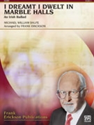 I Dreamt I Dwelt in Marble Halls by Michael William B - Erickson Frank - for Concert Band