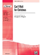 Can't Wait For Christmas by Wagner Douglas E for SATB