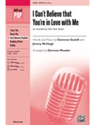 I Can't Believe That You're In Love With by Gaskill and McHugh - Meader Darmon - for SATB (...me)
