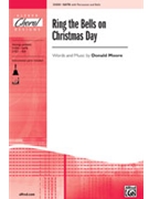 Ring The Bells On Christmas Day by Moore Donald for SATB