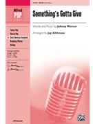 Something's Gotta Give by Mercer Johnny - Althouse Jay - for SATB