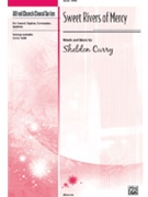 Sweet Rivers Of Mercy by Curry Sheldon for SATB