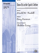 Draw Us In The Spirit's Tether by Friedell Harold - Curry Sheldon - for SAB