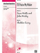 I'll Praise My Maker by Curry Sheldon for SATB