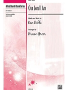 Our Lord I Am by Bible Ken - Greer Bruce - for SATB