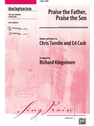 Praise The Father Praise The Son by Tomlin and Cash - Kingsmore Richard - for SATB