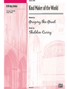 Kind Maker Of The World by Curry Sheldon for SATB