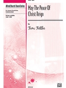 May The Peace Of Christ Reign by Fettke Tom for SATB