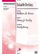 To God Be The Glory by Crosby Fanny - Berry Cindy - for SATB