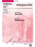 Nothing But A Child by Earle Steve - Curry Sheldon - for SATB