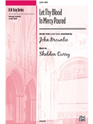 Let Thy Blood In Mercy Poured by Curry Sheldon for SATB