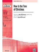 Now Is The Time Of Christmas by Althouse Jay for SATB