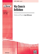 Way Down In Bethlehem by Althouse Jay for SATB
