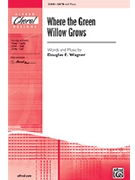 Where The Green Willow Grows by Wagner Douglas E for SATB