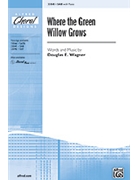 Where The Green Willow Grows by Wagner Douglas E for SAB