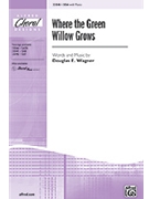 Where The Green Willow Grows by Wagner Douglas E for SSA