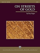 On Streets Of Gold by Fagan Gary for Concert Band