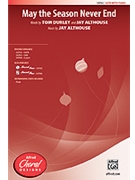 May The Season Never End by Althouse Jay for SATB