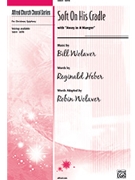Soft On His Cradle by Wolaver Bill - Robin Wolaver - for SATB