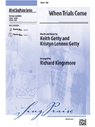 When Trials Come by Getty Keith and Kristyn - Kingsmore Richard - for SAB