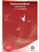 Plenty Good Room by - Althouse Jay - for SATB