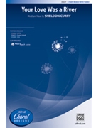 Your Love Was A River by Curry Sheldon for 3-Part Mixed