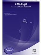 Madrigal by Albrecht Sally K for SSA a cappella