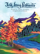 Folk Song Portraits by - Alexander Dennis - for 1 Piano 4 Hands