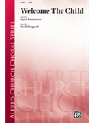 Welcome The Child by Shepperd Mark for SATB