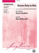 Known Only To Him by Hamblen Stuart - McDonald Mary - for SATB