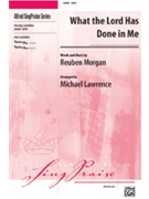 What The Lord Has Done In Me by Morgan Reuben - Lawrence Michael - for SATB