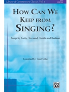 How Can We Keep From Singing by Getty and Townend - Fettke Tom - for SATB