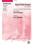 Dig A Little Deeper w/Love Lifted Me by Morris Kenneth - Shackley Larry - for SATB