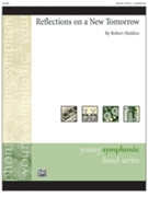 Reflections On A New Tomorrow by Sheldon Robert for Concert Band