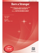 Born A Stranger by Gray Ruth Morris for SATB