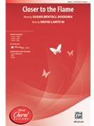 Closer To The Flame by Lantz David for SATB