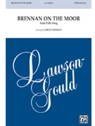 Brennan On The Moor by - Trinkley Bruce - for TTBB